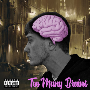Album Too Many Brains (Explicit) oleh Lexnour