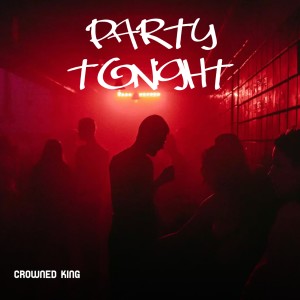 Crowned King的專輯Party Tonight