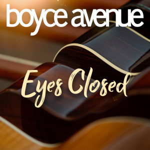 Dengarkan lagu Eyes Closed nyanyian Boyce Avenue dengan lirik