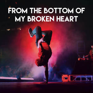 Listen to From the Bottom of My Broken Heart song with lyrics from Sassydee