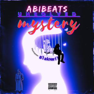 收聽Abibeats的UNSOLVED MYSTERY (feat. BlakNmil) (Explicit)歌詞歌曲