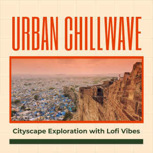 Album Urban Chillwave: Cityscape Exploration with Lofi Vibes from Cafe Lounge Groove