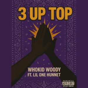 收听Whokid Woody的3 Up Top (Explicit)歌词歌曲