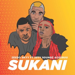 收聽Zeedo的SUKANI (feat. 20ty Soundz & Ceebuu)歌詞歌曲