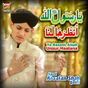 Listen to Ya Rasool Allah Unzur Haalana song with lyrics from Syed Arsalan Shah Qadri