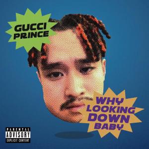 Album WHY LOOKING DOWN BABY (Explicit) from Gucci Prince