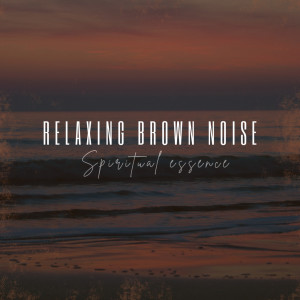 Album Relaxing Brown Noise oleh Spiritual Essence