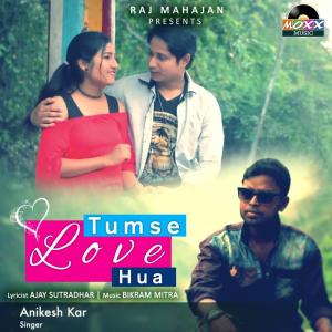 Listen to Tumse Love Hua song with lyrics from Anikesh Kar
