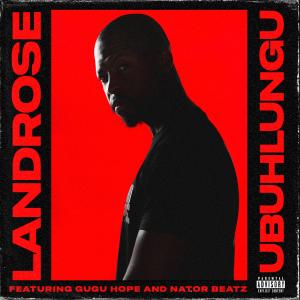 收聽Landrose的Ubuhlungu (feat. Gugu Hope & Nator BeatZ) (Explicit)歌詞歌曲