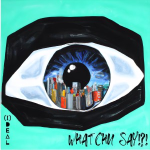 Album Whatchu Say!?! (Explicit) from Ideal
