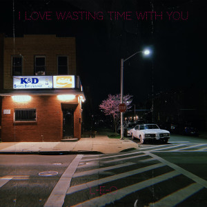 Listen to I Love Wasting Time With You (Explicit) song with lyrics from L-e-o