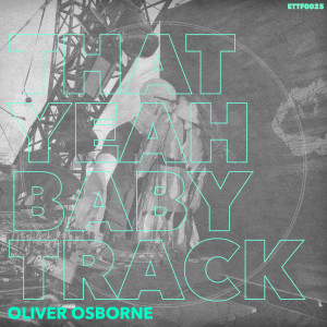 Listen to That Yeah Baby Track (Ixa Remix) song with lyrics from Oliver Osborne