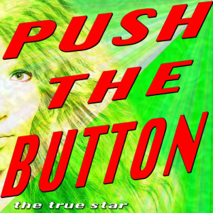 收聽The True Star的Push The Button (Karaoke Version)歌詞歌曲