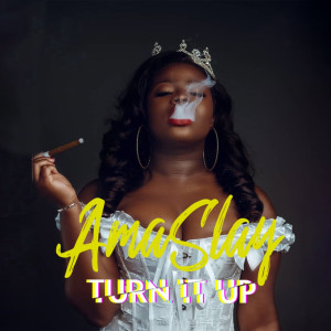 Dengarkan lagu Turn It Up nyanyian Ama Slay dengan lirik