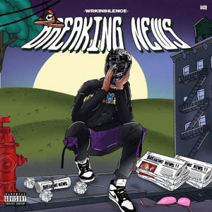 收聽WRKINSILENCE的Breaking News (Explicit)歌詞歌曲