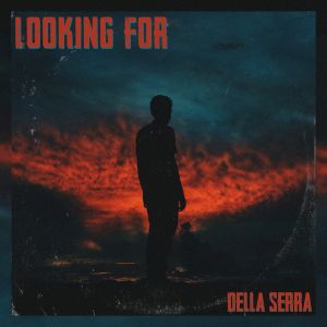 ดาวน์โหลดและฟังเพลง Looking For พร้อมเนื้อเพลงจาก Della Serra