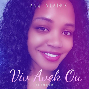 Dengarkan lagu Viv Avek Ou nyanyian Ava Divine dengan lirik