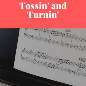 Tossin' and Turnin'