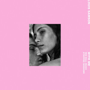 ดาวน์โหลดและฟังเพลง With Me (Red Bull Music Stripped Sessions) พร้อมเนื้อเพลงจาก Louis Samson