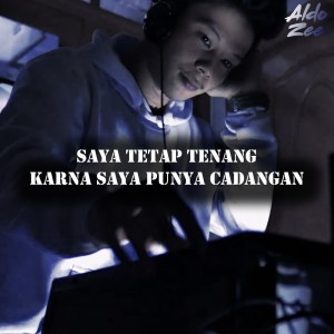 收听Aldo Zee的Saya Tetap Tenang Karna Saya Punya Cadangan歌词歌曲