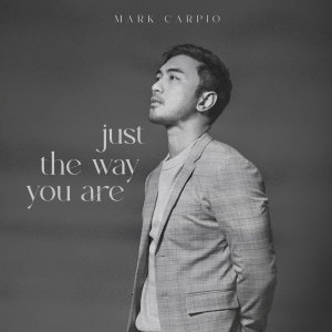 Dengarkan lagu Just The Way You Are nyanyian Mark Carpio dengan lirik
