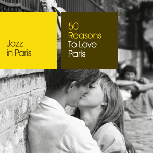 อัลบัม Jazz in Paris: 50 Reasons To Love Paris ศิลปิน Various Artists