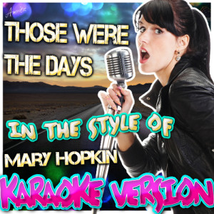 收聽Ameritz - Karaoke的Those Were the Days (In the Style of Mary Hopkin) [Karaoke Version] (Karaoke Version)歌詞歌曲