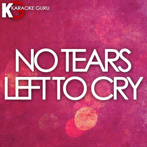 ดาวน์โหลดและฟังเพลง No Tears Left to Cry (Originally Performed by Ariana Grande) พร้อมเนื้อเพลงจาก Karaoke Guru