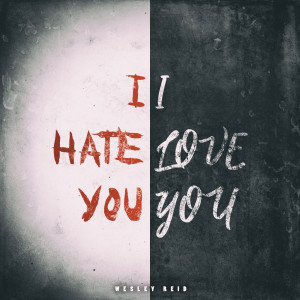 收听Wesley Reid的I Hate You, I Love You歌词歌曲