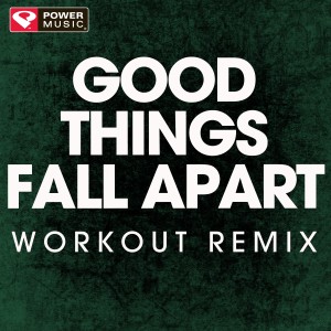 收聽Power Music Workout的Good Things Fall Apart (Extended Workout Remix)歌詞歌曲