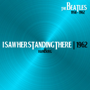 ดาวน์โหลดและฟังเพลง I Saw Her Standing There (Hamburg, 31Dec62) พร้อมเนื้อเพลงจาก The Beatles