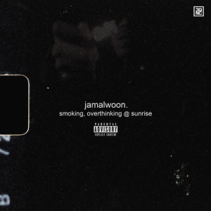 อัลบัม Smoking, Overthinking @ Sunrise (Freestyle) (Explicit) ศิลปิน Jamal Woon