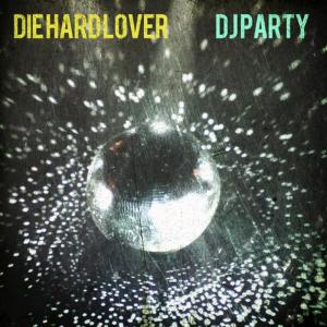 收聽DJ Party的Die Hard Lover歌詞歌曲