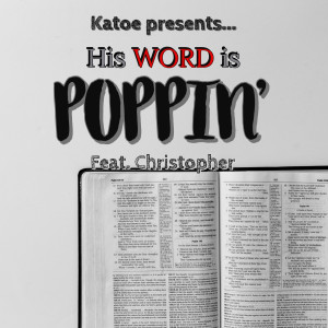 Dengarkan lagu His Word Is Poppin nyanyian Katoe dengan lirik