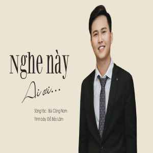 Listen to Nghe Này Anh Ơi song with lyrics from Đỗ Bảo Lâm