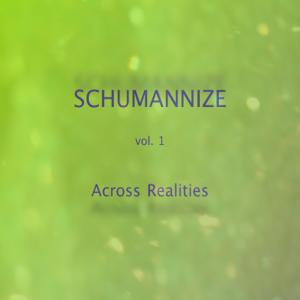 Mischa Schumann的專輯Schumannize, Vol. 1 - Across Realities