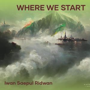 ดาวน์โหลดและฟังเพลง Where We Start พร้อมเนื้อเพลงจาก IWAN SAEPUL RIDWAN