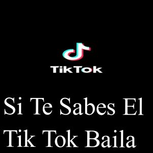 Si Te Sabes El Tik Tok Baila