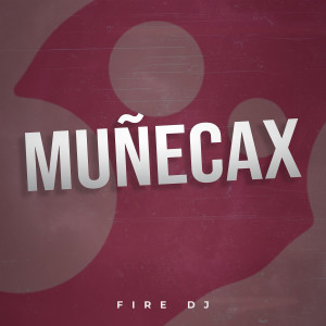 Fire DJ的專輯Muñecax