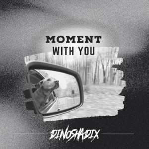 Moment with You dari Dino Shadix