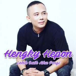 Listen to Lebih Baik Aku Pergi song with lyrics from Hengky Hepon