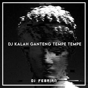 Dj Febrian的专辑Kalah Ganteng Tempe Tempe