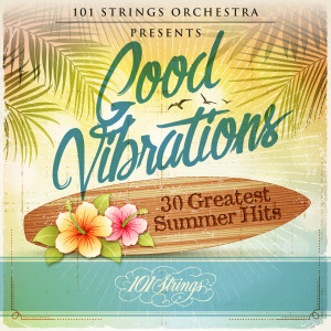 101 Strings Orchestra的專輯Good Vibrations: 30 Greatest Summer Hits