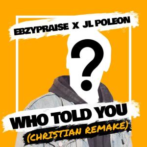 ดาวน์โหลดและฟังเพลง Who Told You (Christian Remake) พร้อมเนื้อเพลงจาก EbzyPraise