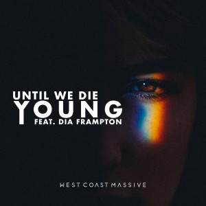 ดาวน์โหลดและฟังเพลง Until We Die Young (feat. Dia Frampton) พร้อมเนื้อเพลงจาก West Coast Massive