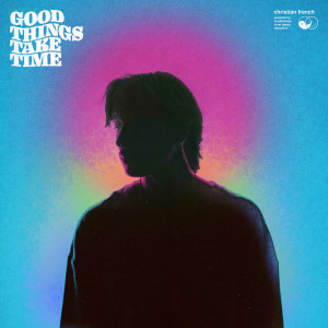 Christian French的專輯good things take time (Explicit)