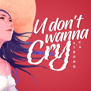 Dengarkan lagu U Don't Wanna Cry nyanyian Strong dengan lirik