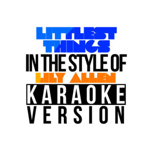ดาวน์โหลดและฟังเพลง Littlest Things (In the Style of Lily Allen) [Karaoke Version] พร้อมเนื้อเพลงจาก Karaoke - Ameritz