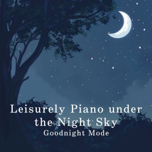 อัลบัม Leisurely Piano under the Night Sky - Goodnight Mode ศิลปิน Relaxing BGM Project