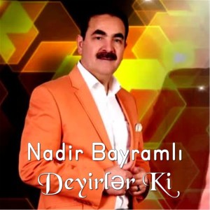 Listen to Deyirlər Ki song with lyrics from Nadir Bayramli